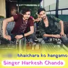 About bhaichara ko hangamo Song